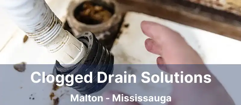  Clogged Drain Solutions Malton - Mississauga